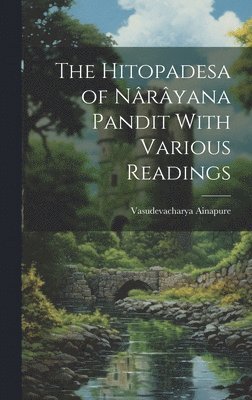 Vasudevacharya Ainapure - Hitopadesa of Nârâyana Pandit With Various Readings, Inbunden