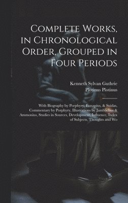 bokomslag Complete Works, in Chronological Order, Grouped in Four Periods; With Biography by Porphyry, Eunapius, & Suidas, Commentary by Porphyry, Illustrations by Jamblichus & Ammonius, Studies in Sources, ...