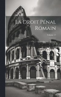 bokomslag La Droit pnal romain; Volume 17