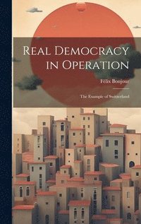 bokomslag Real Democracy in Operation; the Example of Switzerland