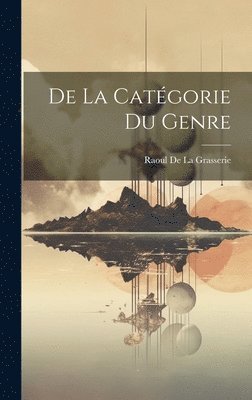 Raoul De La Grasserie - De La Catégorie Du Genre, Inbunden
