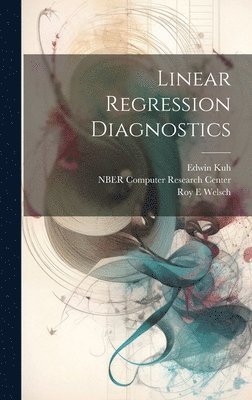 Roy E Welsch, Edwin Kuh, Nber Computer Research Center - Linear Regression Diagnostics, Inbunden