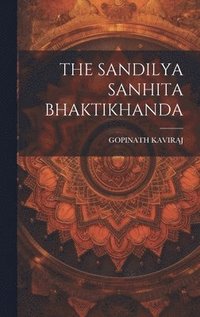 bokomslag The Sandilya Sanhita Bhaktikhanda