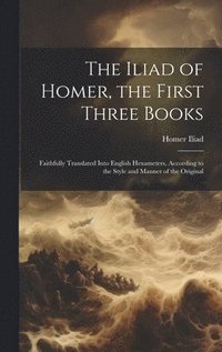 bokomslag The Iliad of Homer, the First Three Books