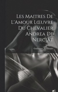 bokomslag Les Maitres de L'Amour Loeuvre du chevalier Andrea de Nerciat
