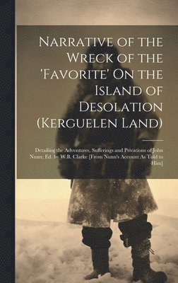 bokomslag Narrative of the Wreck of the 'favorite' On the Island of Desolation (Kerguelen Land)