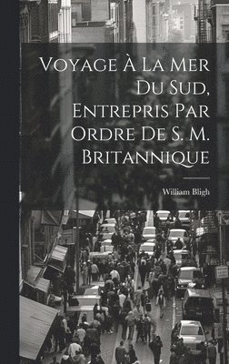 William Bligh - Voyage À La Mer Du Sud, Entrepris Par Ordre De S. M. Britannique, Inbunden