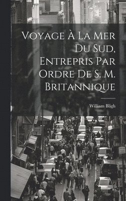 Voyage  La Mer Du Sud, Entrepris Par Ordre De S. M. Britannique 1