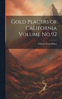 bokomslag Gold Placers of California Volume No.92