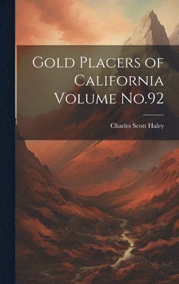 Gold Placers of California Volume No.92 1