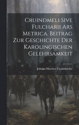 bokomslag Cruindmeli Sive Fulcharii ars Metrica. Beitrag zur Geschichte der Karolingischen Gelehrsamkeit