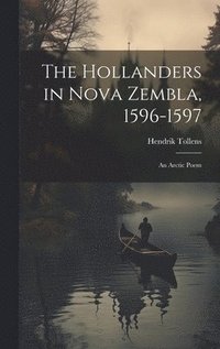 bokomslag The Hollanders in Nova Zembla, 1596-1597