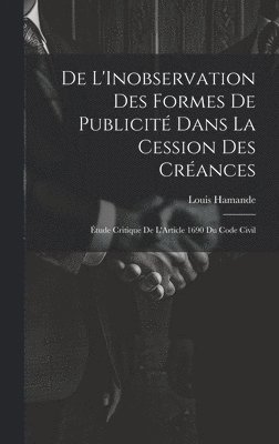 bokomslag De L'Inobservation Des Formes De Publicité Dans La Cession Des Créances