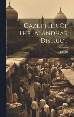 Gazetteer Of The Jalandhar District 1