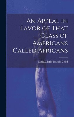 bokomslag An Appeal in Favor of That Class of Americans Called Africans
