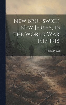 New Brunswick, New Jersey, in the World war, 1917-1918; 1