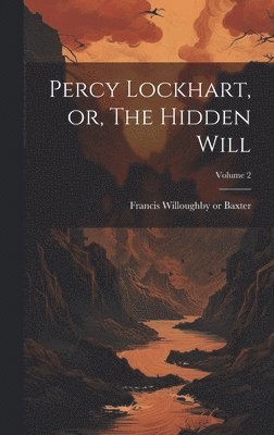 bokomslag Percy Lockhart, or, The Hidden Will; Volume 2