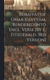 bokomslag Rubiyt of Omar Khayym, Rendered Into Engl. Verse [By E. Fitzgerald. 3Rd Version]