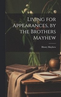 bokomslag Living for Appearances, by the Brothers Mayhew