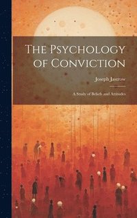 bokomslag The Psychology of Conviction