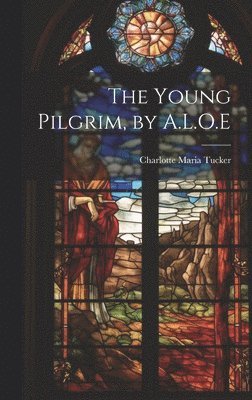 bokomslag The Young Pilgrim, by A.L.O.E