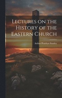 bokomslag Lectures on the History of the Eastern Church
