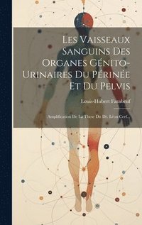 bokomslag Les Vaisseaux Sanguins Des Organes Gnito-urinaires Du Prine Et Du Pelvis