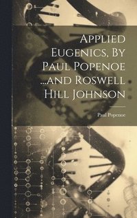 bokomslag Applied Eugenics, By Paul Popenoe ...and Roswell Hill Johnson