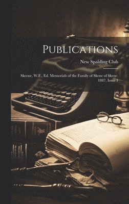 Publications: Skeene, W.F., Ed. Memorials of the Family of Skene of Skene. 1887, Issue 1 1