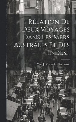 bokomslag Rlation De Deux Voyages Dans Les Mers Australes Et Des Indes...