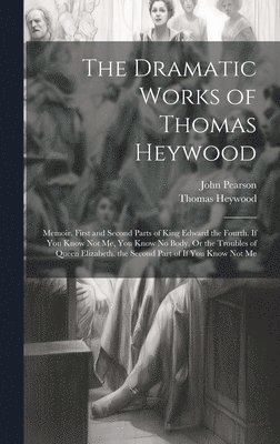 John Pearson, Thomas Heywood - Dramatic Works of Thomas Heywood, Inbunden