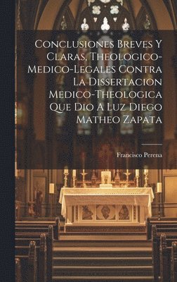 Francisco Perena - Conclusiones Breves Y Claras, Theologico-medico-legales Contra La Dissertacion Medico-theologica Que Dio A Luz Diego Matheo Zapata, Inbunden