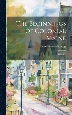 The Beginnings of Colonial Maine 1