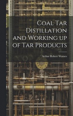 bokomslag Coal tar Distillation and Working up of tar Products