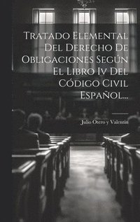 bokomslag Tratado Elemental Del Derecho De Obligaciones Segn El Libro Iv Del Cdigo Civil Espaol...