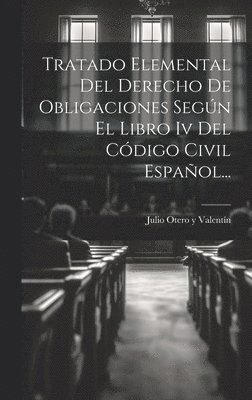 Tratado Elemental Del Derecho De Obligaciones Segn El Libro Iv Del Cdigo Civil Espaol... 1