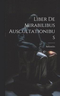 bokomslag Liber De Mirabilibus Auscultationibus