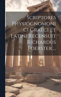 bokomslag Scriptores Physiognomonici Graeci Et Latini Recensuit Richardus Foerster ...