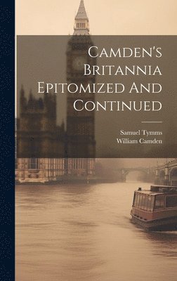 Samuel Tymms, William Camden - Camden's Britannia Epitomized And Continued, Inbunden