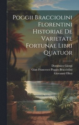 Giovanni Oliva, Domenico Giorgi, Gian Francesco Poggio Bracciolini - Poggii Bracciolini Florentini Historiae De Varietate Fortunae Libri Quatuor, Inbunden