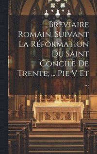 bokomslag Breviaire Romain, Suivant La Rformation Du Saint Concile De Trente, ... Pie V Et ...