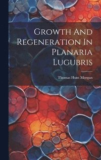 bokomslag Growth And Regeneration In Planaria Lugubris