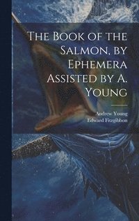bokomslag The Book of the Salmon, by Ephemera Assisted by A. Young
