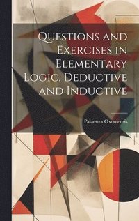 bokomslag Questions and Exercises in Elementary Logic, Deductive and Inductive