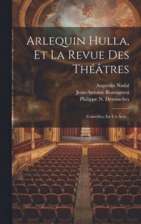 bokomslag Arlequin Hulla, Et La Revue Des Thtres