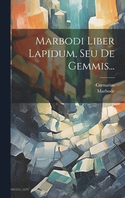 Marbodi Liber Lapidum, Seu De Gemmis... 1