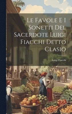 bokomslag Le Favole E I Sonetti Del Sacerdote Luigi Fiacchi Detto Clasio