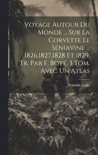 bokomslag Voyage Autour Du Monde ... Sur La Corvette Le Sniavine ... 1826,1827,1828 Et 1829, Tr. Par F. Boy. 3 Tom. Avec Un Atlas