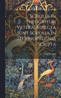 bokomslag Scholia in Theocritum Vetera. Adiecta Sunt Scholia in Technopaegnia Scripta