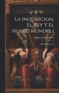 bokomslag La Inquisicion, El Rey Y El Nuevo Mundo, 1